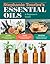 Stephanie Tourles's Essential Oils: A Beginner's Guide: Learn Safe, Effective Ways to Use 25 Popular Oils; Make 100 Aromatherapy Blends to Enhance Health; Soothe Common Ailments and Promote Well-Being