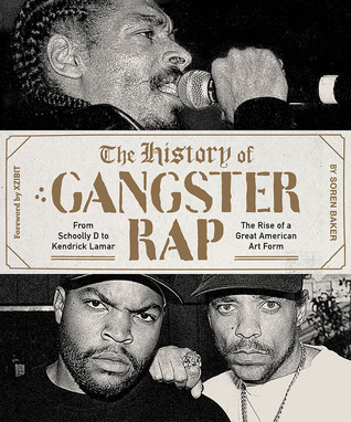 The History of Gangster Rap: From Schoolly D to Kendrick Lamar, the Rise of a Great American Art Form (Paperback)