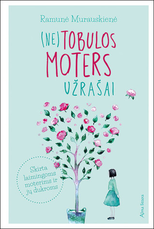 (Ne)tobulos moters užrašai