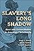 Slavery’s Long Shadow: Race...