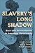 Slavery’s Long Shadow by James L. Gorman