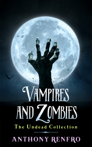 Vampires and Zombies: The Undead Collection (Kindle Edition)