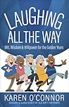 Laughing All the Way: Wit, Wisdom, and Willpower for the Golden Years Laughing All the Way: Wit, Wisdom, and Willpower for the Golden Years
