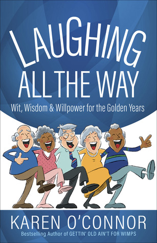Laughing All the Way: Wit, Wisdom, and Willpower for the Golden Years (Paperback)