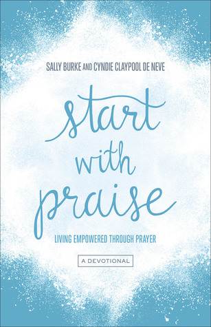 Start with Praise: Living Empowered Through Prayer (Paperback)