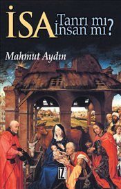 İsa Tanrı mı? İnsan mı? (Çağdaş Hıristiyan Düşüncesinde İsa-Mesih'in Konumu Sorunu)