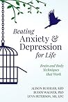 Beating Anxiety and Depression for Life: Brain and Body Techniques that Work