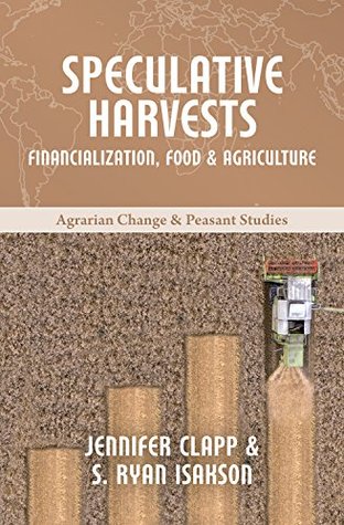 Speculative Harvests: Financialization, Food, and Agriculture (Kindle Edition)