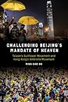 Challenging Beijing's Mandate of Heaven by Ming-sho Ho Challenging Beijing's Mandate of Heaven by Ming-sho Ho