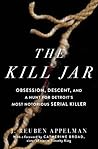 The Kill Jar: Obsession, Descent, and a Hunt for Detroit's Most Notorious Serial Killer