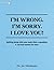 I'M WRONG. I'M SORRY. I LOVE YOU! by Art Shulman