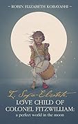 I, Sofia-Elisabete, Love Child of Colonel Fitzwilliam: A Perfect World in the Moon