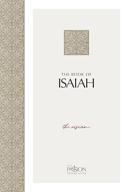 The Book of Isaiah: The Vision (The Passion Translation, Paperback) – A Heartfelt Bible Translation of the Book of Isaiah, Makes a Great Gift for Confirmation, Holidays, and More