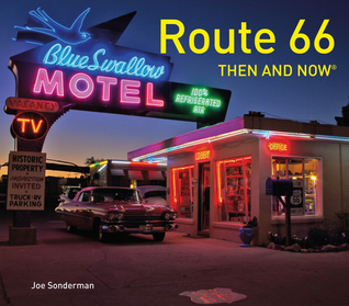 Route 66 Then and Now®: A fascinating guide to the history and architecture of Route 66