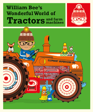 William Bee’s Wonderful World of Tractors and Farm Machines (Hardcover)