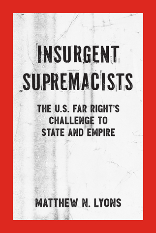 Insurgent Supremacists: The U.S. Far Right’s Challenge to State and Empire (Kerseplebedeb)