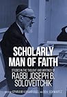 Scholarly Man of Faith: Studies in the Thought and Writings of Rabbi Joseph B. Soloveitchik