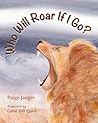 Who Will Roar If I Go?