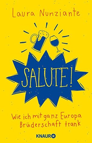 Salute!: Wie ich mit ganz Europa Brüderschaft trank (German Edition)