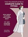 The Palmer Pletsch Complete Guide to Fitting: Sew Great Clothes for Every Body. Fit Any Fashion Pattern (Sewing for Real People series) The Palmer Pletsch Complete Guide to Fitting: Sew Great Clothes for Every Body. Fit Any Fashion Pattern (Sewing for Real People series)