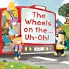 The Wheels on the...Uh-Oh! The Wheels on the...Uh-Oh!