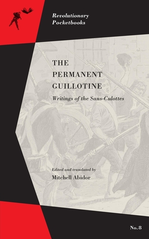 Permanent Guillotine, The: Writings of the Sans-Culottes (Revolutionary Pocketbooks)