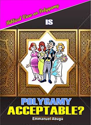 IS POLYGAMY ACCEPTABLE?: Biblical View On Polygamy