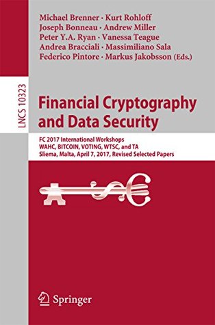 Financial Cryptography and Data Security: FC 2017 International Workshops, WAHC, BITCOIN, VOTING, WTSC, and TA, Sliema, Malta, April 7, 2017, Revised Selected ... Notes in Computer Science Book 10323) (Kindle Edition)