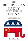 The Republican Party and the Rise of China: How an American political Party Helped Create Modern China The Republican Party and the Rise of China: How an American political Party Helped Create Modern China