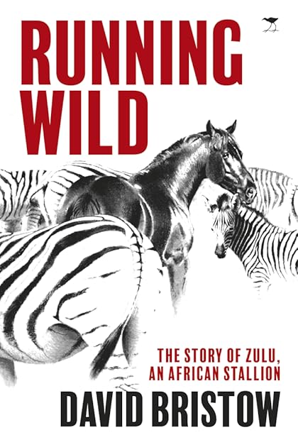 Running Wild: The Story of Zulu, an African Stallion