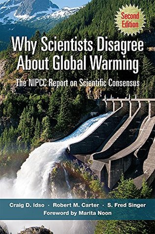 Why Scientists Disagree About Global Warming: The NIPCC Report on Scientific Consensus (Kindle Edition)