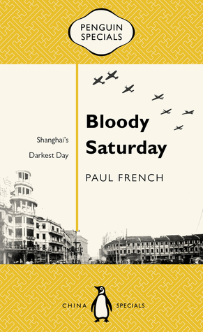 Bloody Saturday: Shanghai's Darkest Day (Penguin Specials)