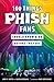 100 Things Phish Fans Should Know & Do Before They Die (100 Things...Fans Should Know)