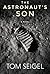 The Astronaut's Son by Tom Seigel The Astronaut's Son by Tom Seigel