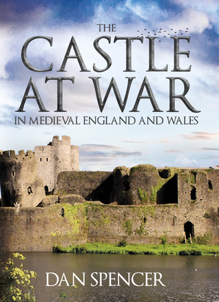 The Castle at War in Medieval England and Wales (Hardcover)