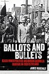 Ballots and Bullets: Black Power Politics and Urban Guerrilla Warfare in 1968 Cleveland
