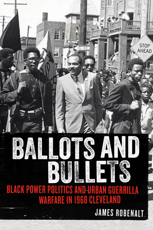Ballots and Bullets: Black Power Politics and Urban Guerrilla Warfare in 1968 Cleveland (Hardcover)