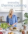 Everyday Thermo Cooking: 100 Simple and Satisfying Real-Life Recipes from My Kitchen