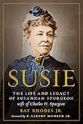 Susie: The Life and Legacy of Susannah Spurgeon, wife of Charles H. Spurgeon
