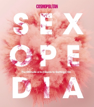 Cosmopolitan Sexopedia: Your Ultimate A to Z Guide to Getting it On (Hardcover)