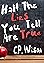 Half The Lies You Tell Are ...