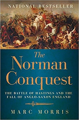 The Norman Conquest: The Battle of Hastings and the Fall of Anglo-Saxon England