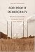 For-Profit Democracy: Why the Government Is Losing the Trust of Rural America (Yale Agrarian Studies Series)
