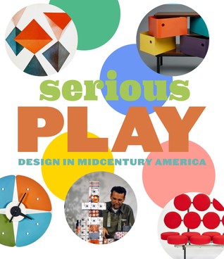 Serious Play: Design in Midcentury America (Hardcover)