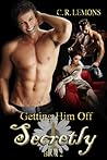 Getting Him Off Secretly (Getting Him Off, #2) Getting Him Off Secretly (Getting Him Off, #2)