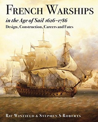 French Warships in the Age of Sail, 1626–1786: Design, Construction, Careers and Fates (Kindle Edition)