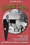 The Round Barn, A Biography of an American Farm, Volume Four: The Farm to the World The Round Barn, A Biography of an American Farm, Volume Four: The Farm to the World