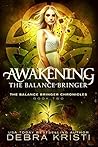 Awakening: The Balance Bringer (The Balance Bringer Chronicles, #2) Awakening: The Balance Bringer (The Balance Bringer Chronicles, #2)