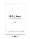 Living Free: The High Philosophy - What Can Your Next Decision Do for You?