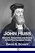 John Huss: His Life, Teachi...